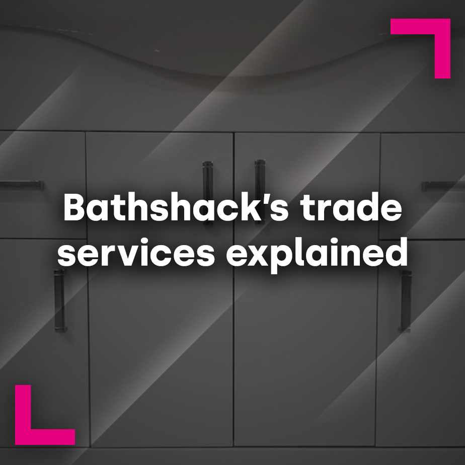 Bathshack's trade services explained