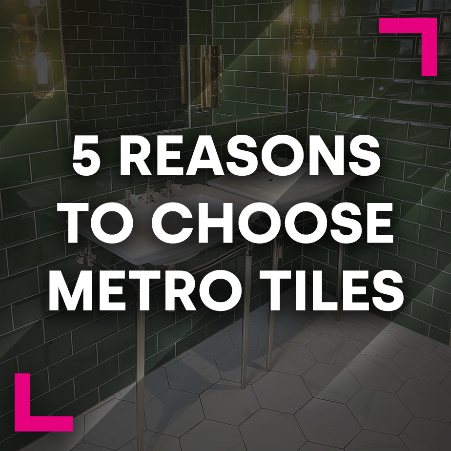 5 reasons to choose metro tiles