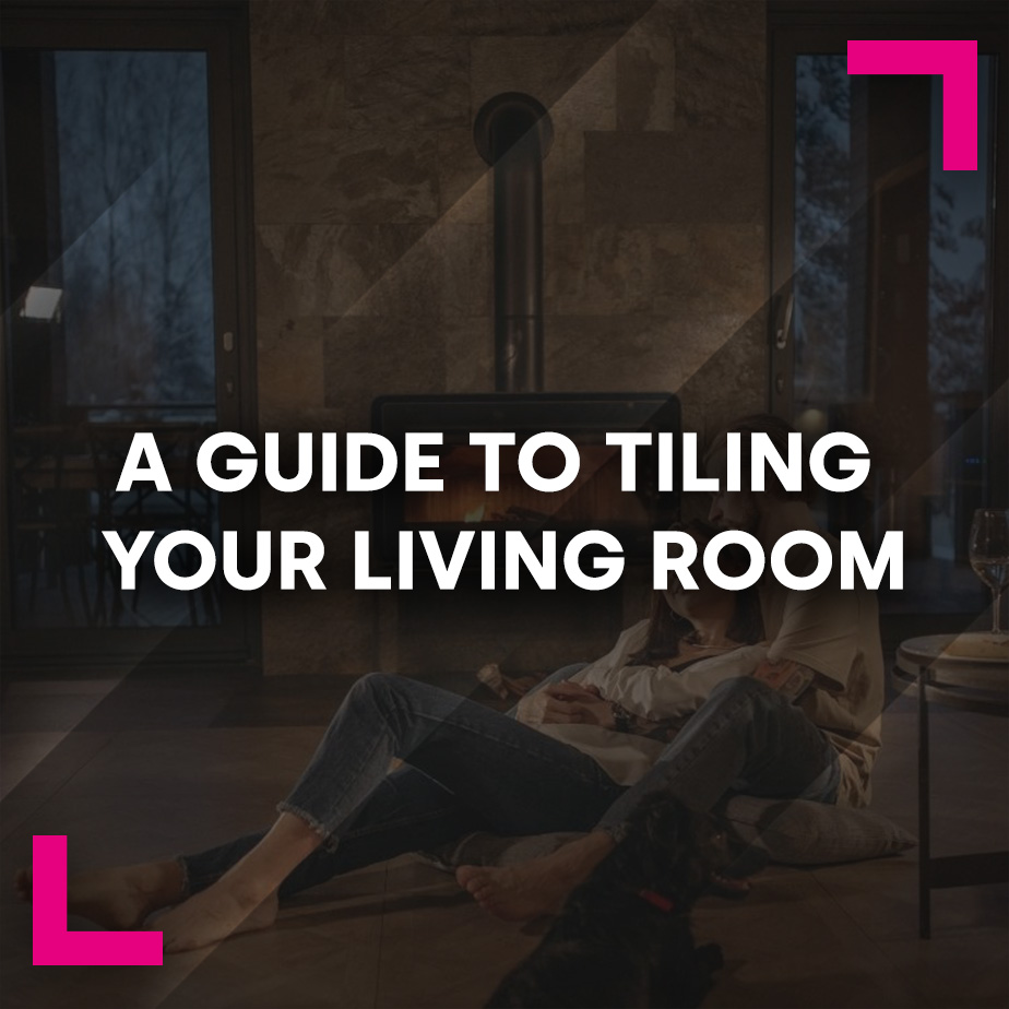 A Guide to Tiling Your Living Room