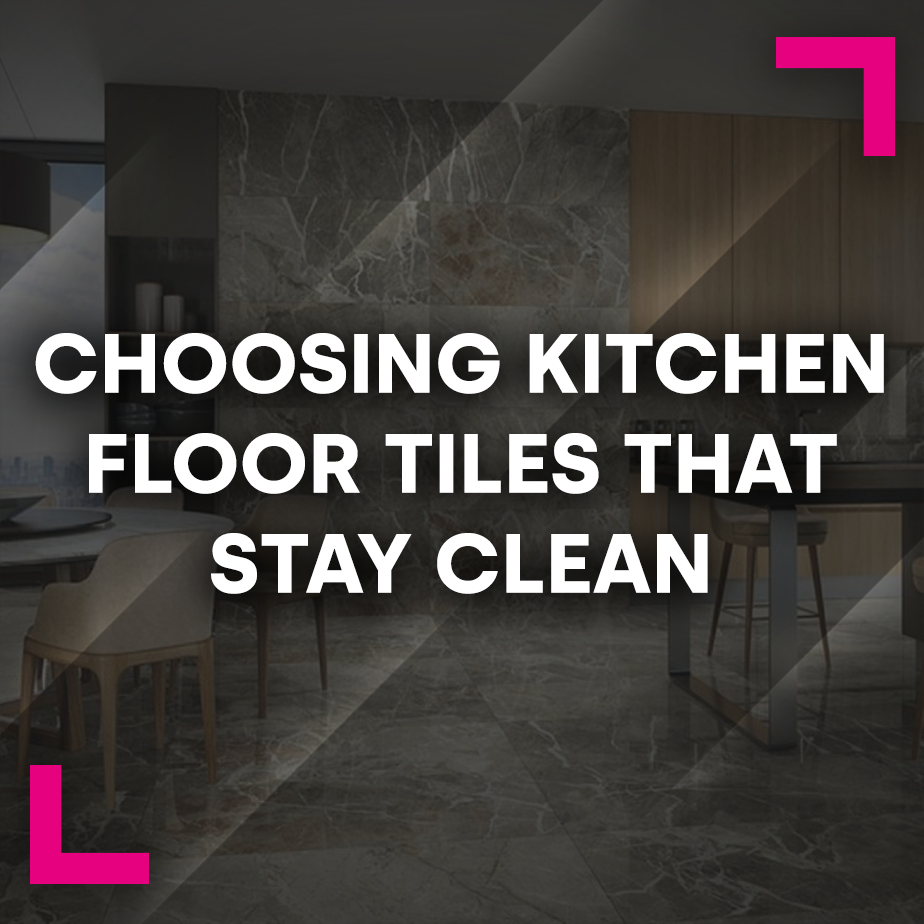 Choosing Kitchen Floor Tiles That Stay Clean