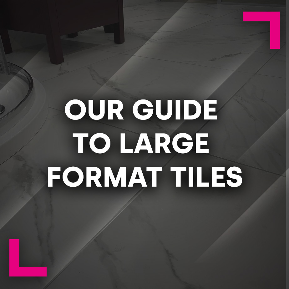 Our guide to large format tiles