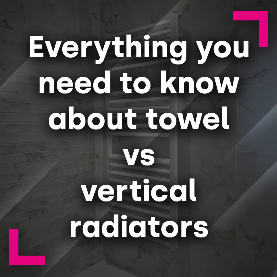 Everything you need to know about towel vs vertical radiators