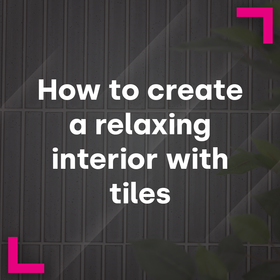 How to create a relaxing interior with tiles