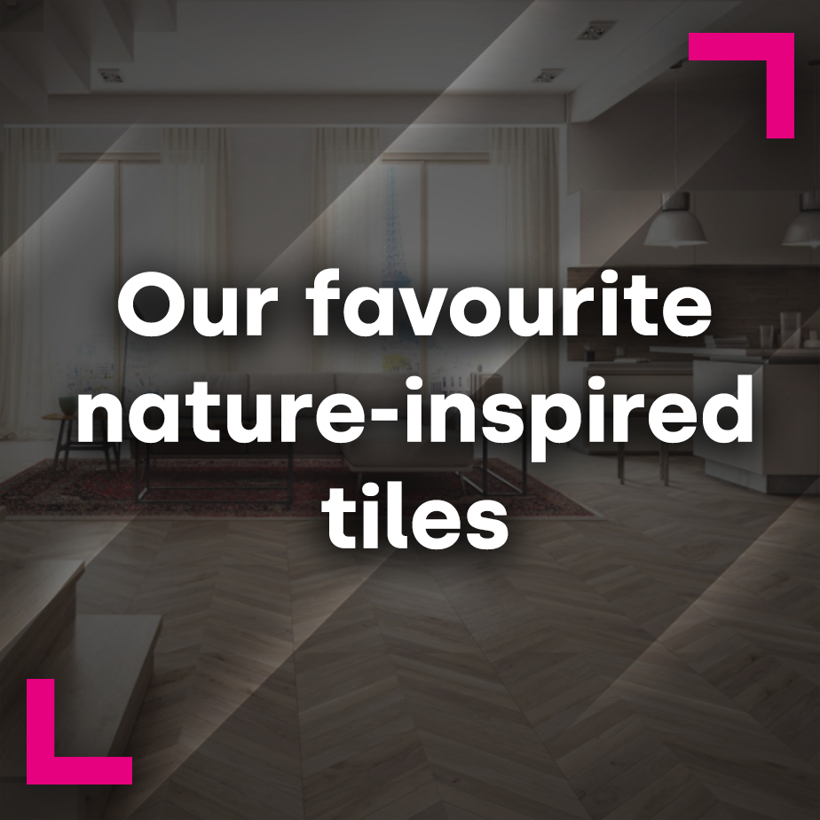 Our favourite nature-inspired tiles