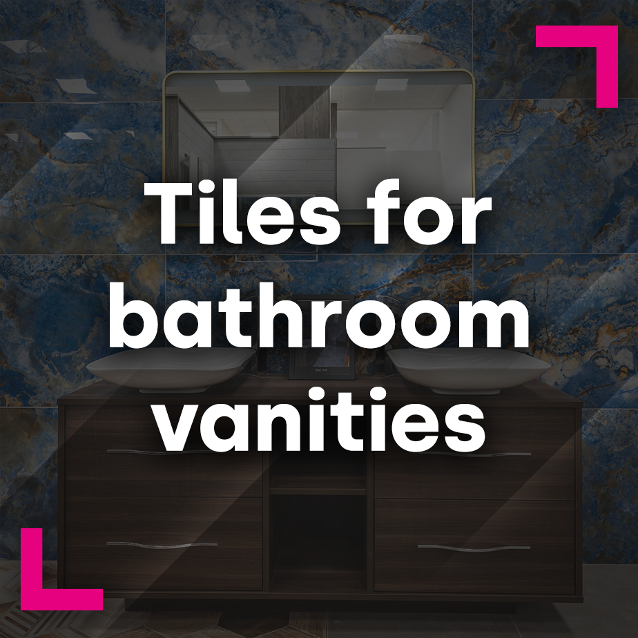 Tiles for bathroom vanities