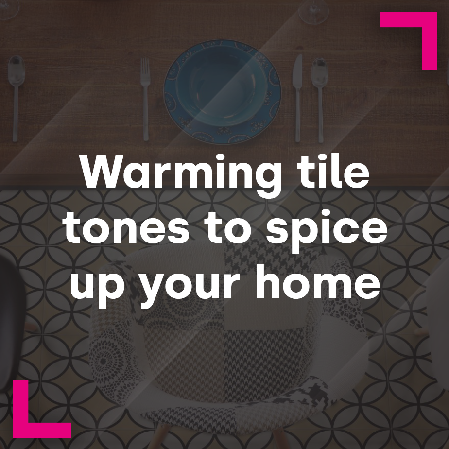 Warming tile tones to spice up your home 